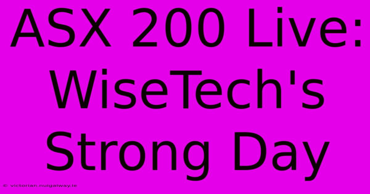 ASX 200 Live: WiseTech's Strong Day 