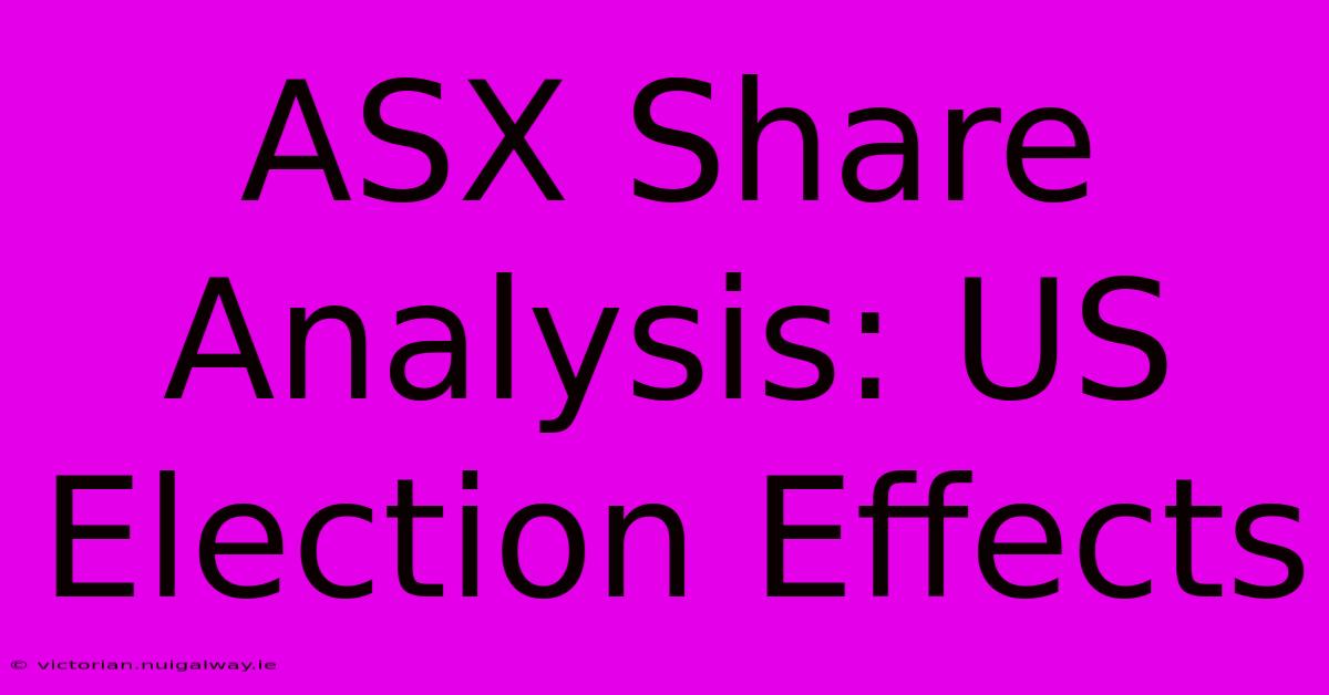 ASX Share Analysis: US Election Effects 