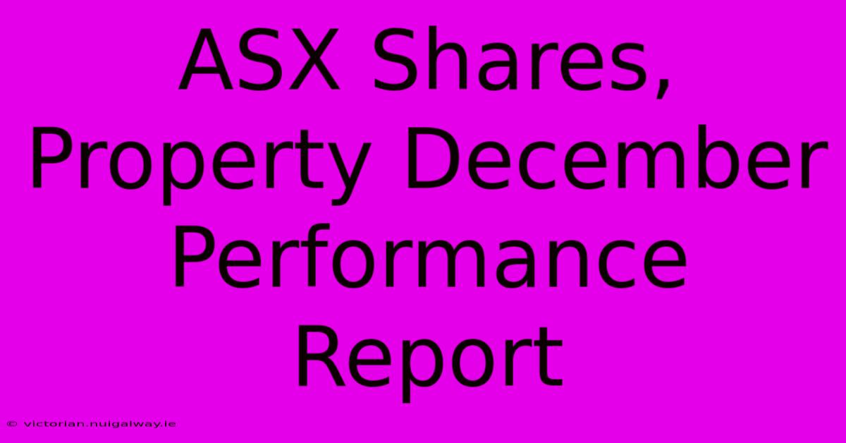 ASX Shares, Property December Performance Report