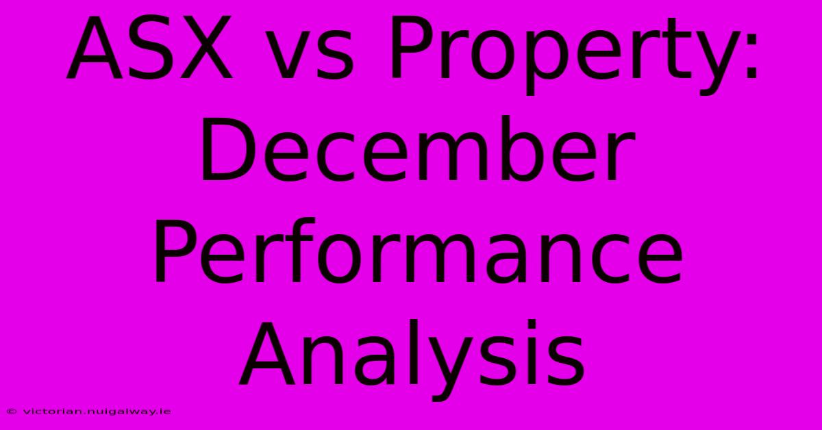 ASX Vs Property: December Performance Analysis