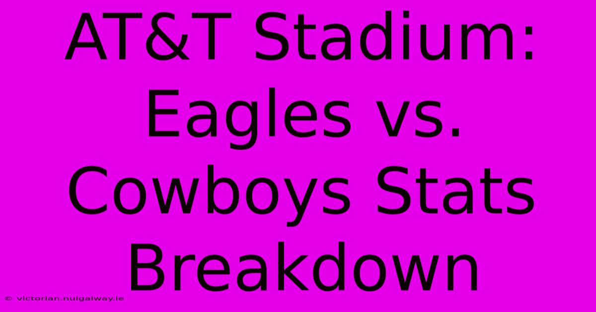 AT&T Stadium: Eagles Vs. Cowboys Stats Breakdown 