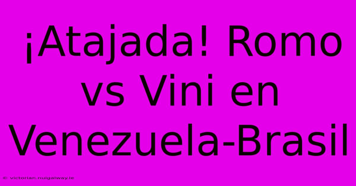 ¡Atajada! Romo Vs Vini En Venezuela-Brasil