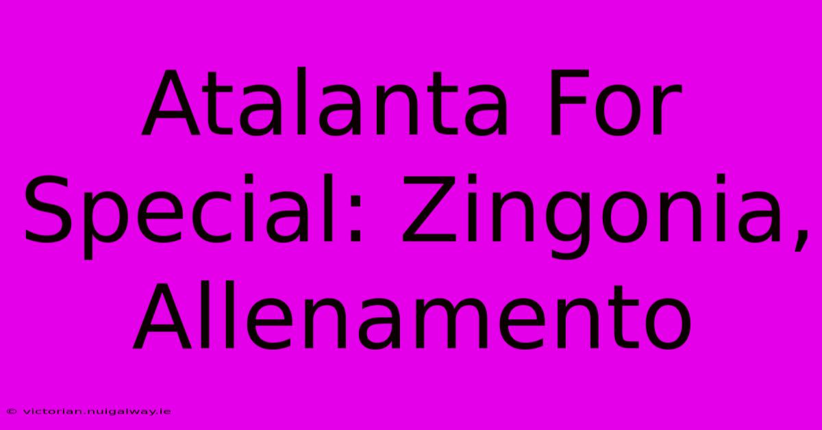 Atalanta For Special: Zingonia, Allenamento