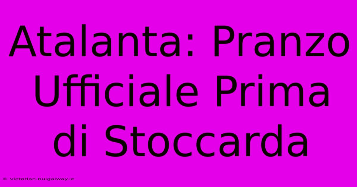 Atalanta: Pranzo Ufficiale Prima Di Stoccarda