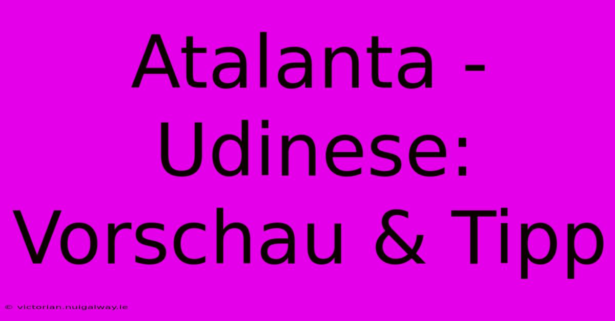 Atalanta - Udinese: Vorschau & Tipp