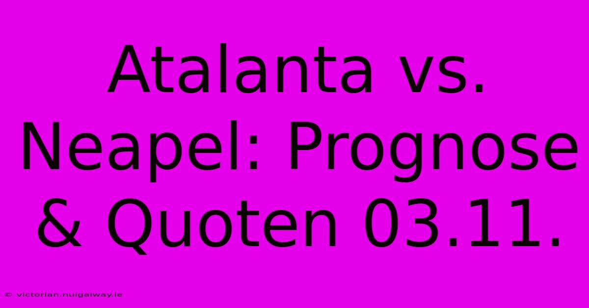 Atalanta Vs. Neapel: Prognose & Quoten 03.11. 