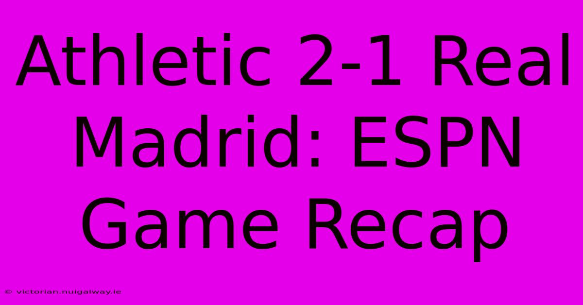 Athletic 2-1 Real Madrid: ESPN Game Recap