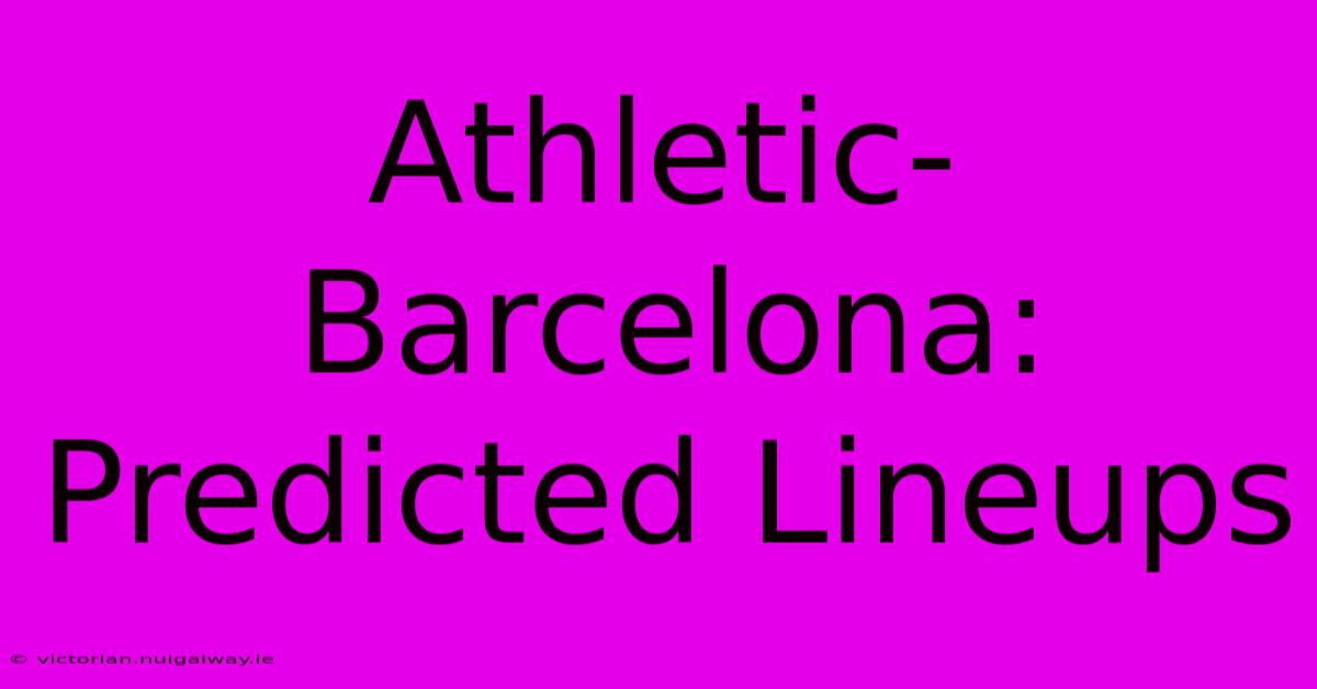 Athletic-Barcelona: Predicted Lineups