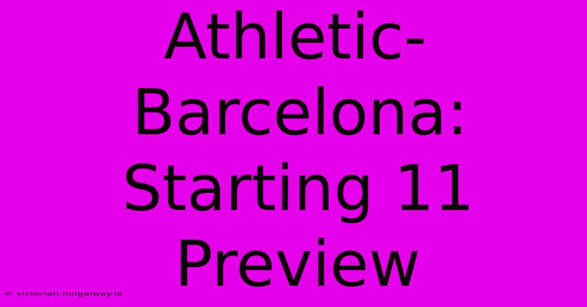 Athletic-Barcelona: Starting 11 Preview