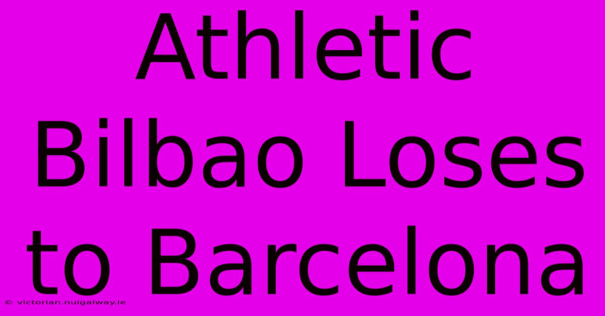 Athletic Bilbao Loses To Barcelona