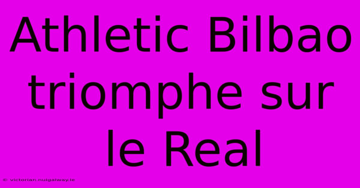 Athletic Bilbao Triomphe Sur Le Real