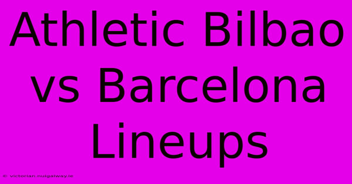 Athletic Bilbao Vs Barcelona Lineups