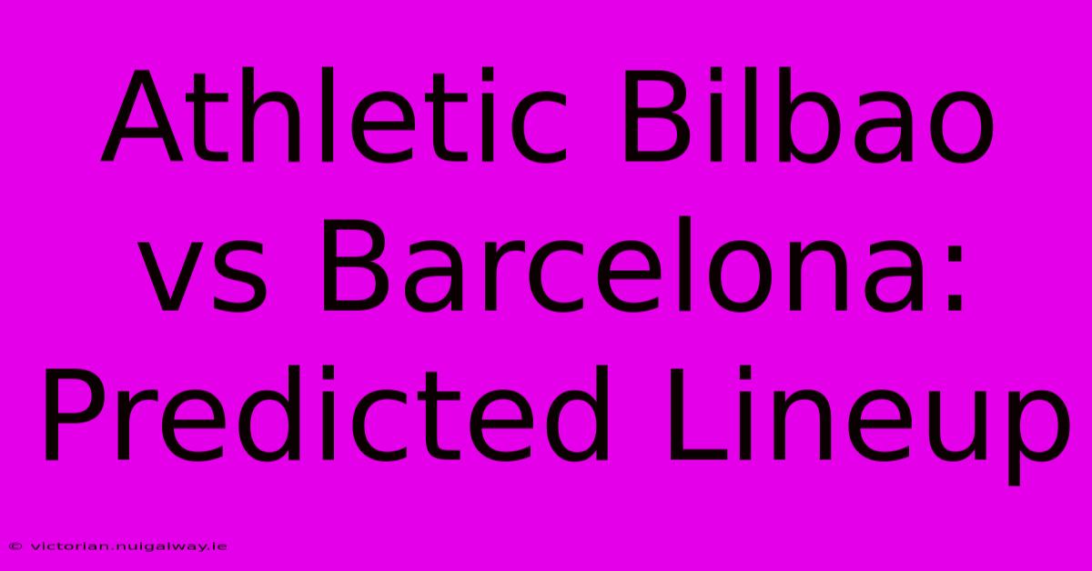 Athletic Bilbao Vs Barcelona: Predicted Lineup