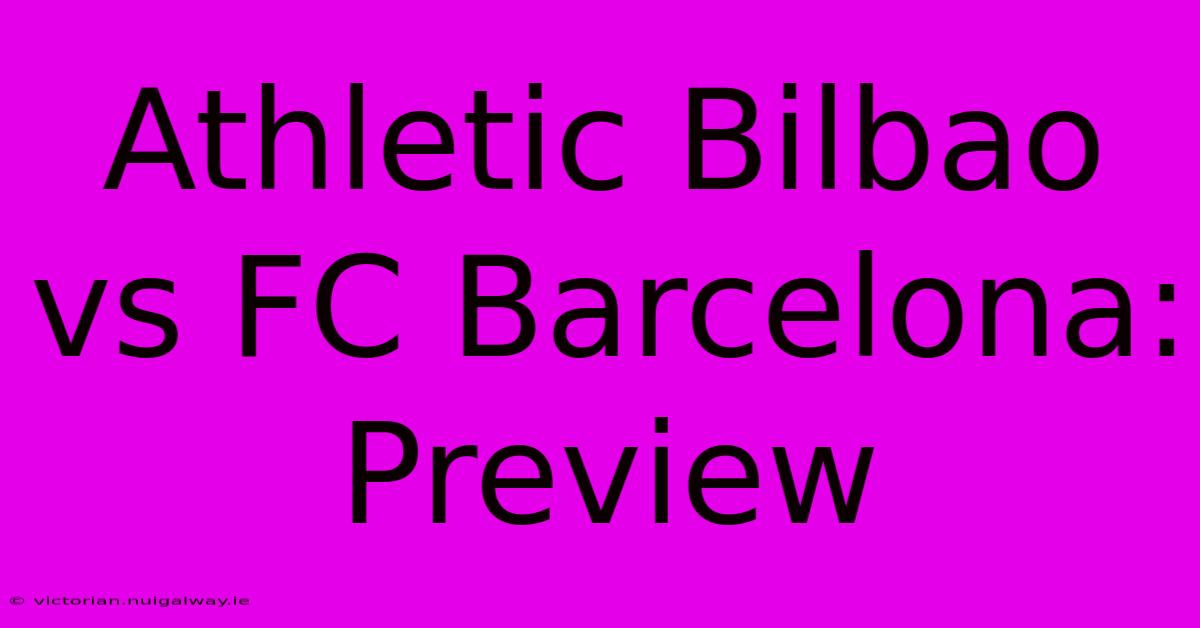 Athletic Bilbao Vs FC Barcelona: Preview