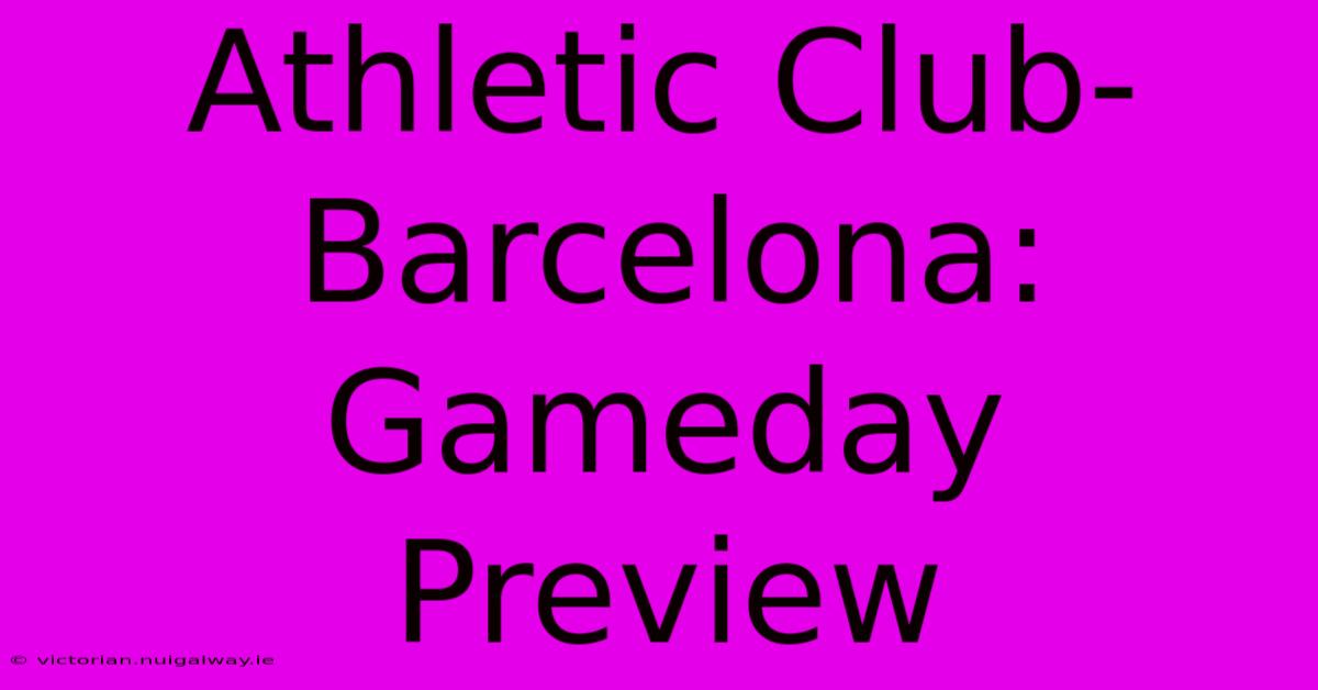 Athletic Club-Barcelona: Gameday Preview