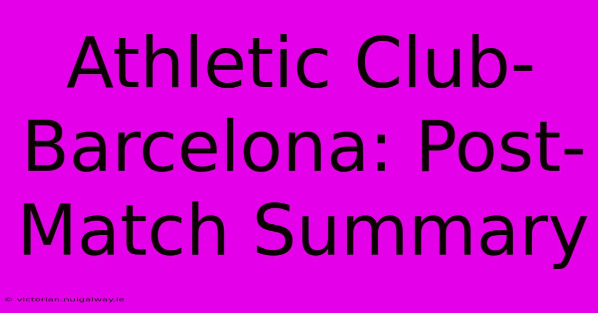 Athletic Club-Barcelona: Post-Match Summary