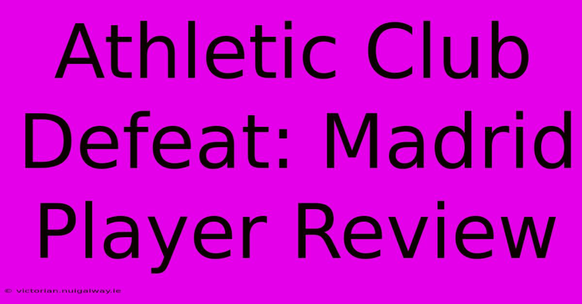 Athletic Club Defeat: Madrid Player Review