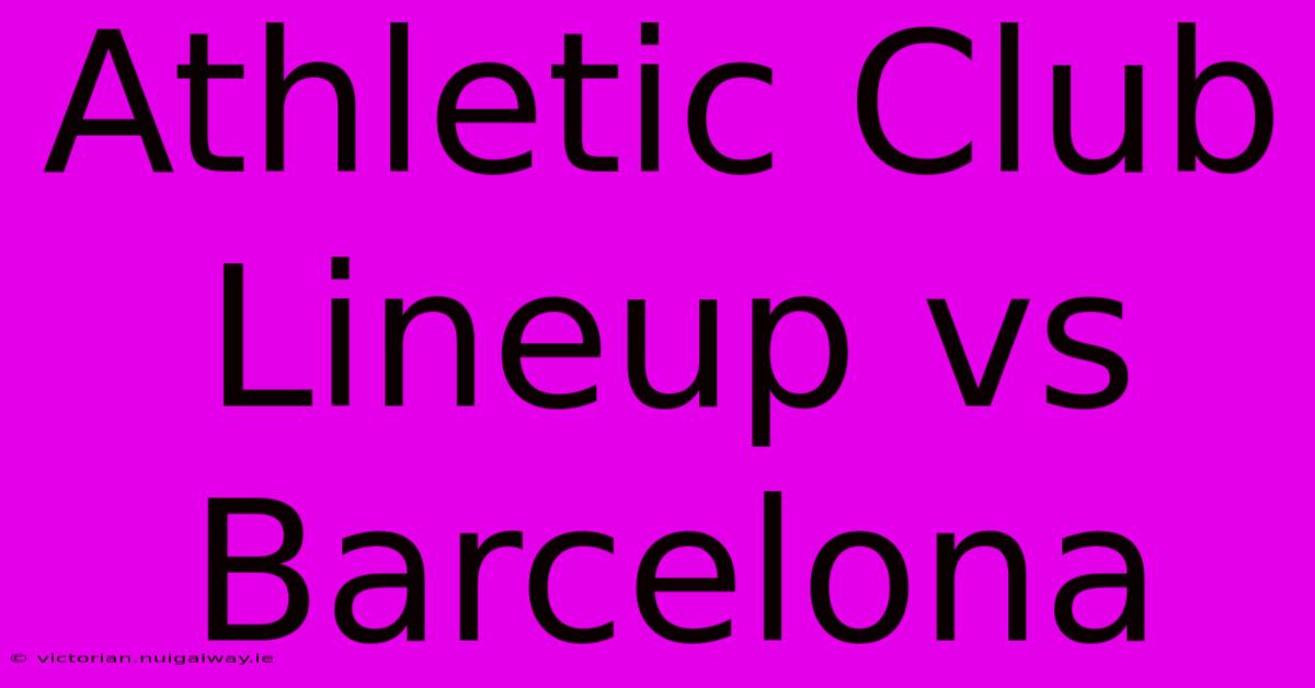 Athletic Club Lineup Vs Barcelona