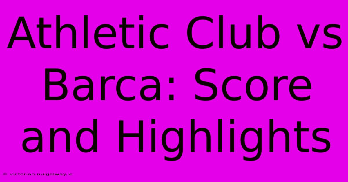 Athletic Club Vs Barca: Score And Highlights