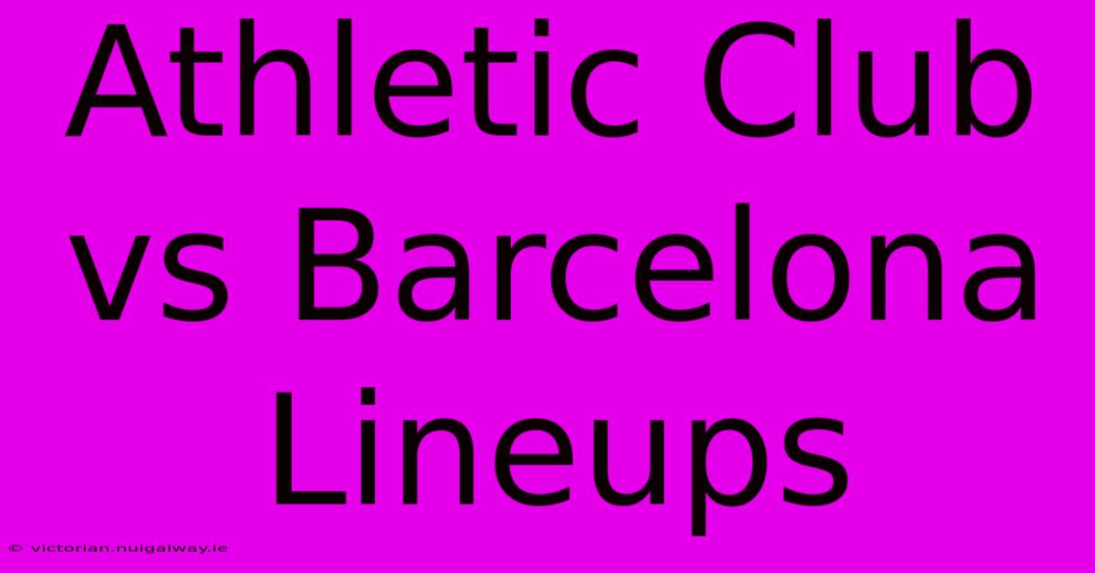 Athletic Club Vs Barcelona Lineups