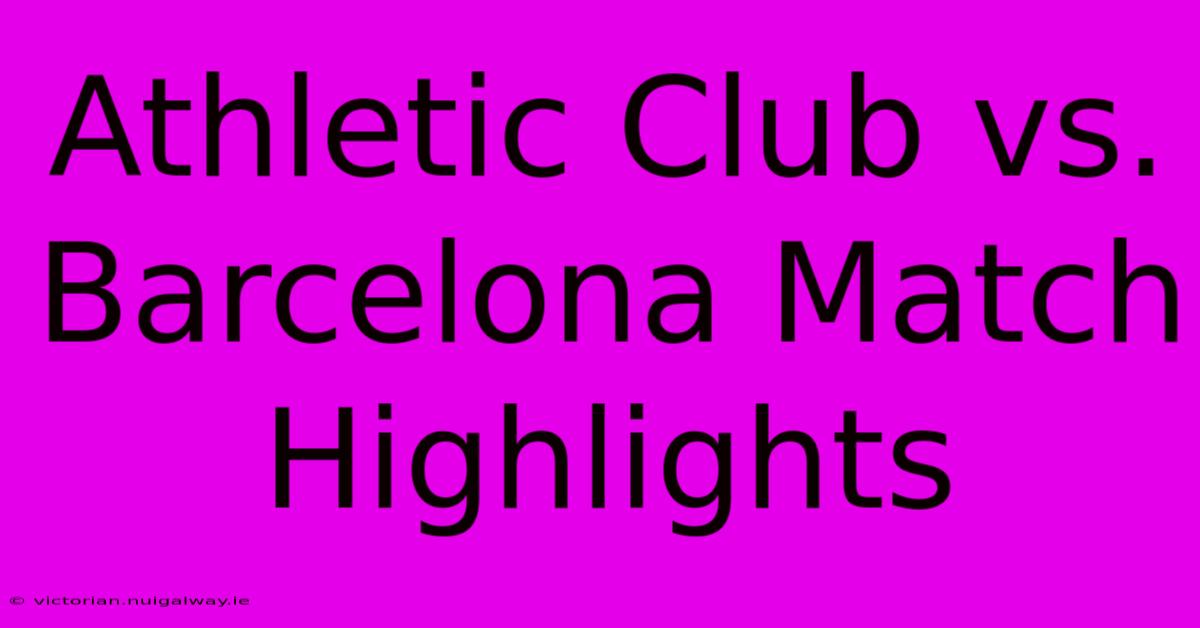 Athletic Club Vs. Barcelona Match Highlights