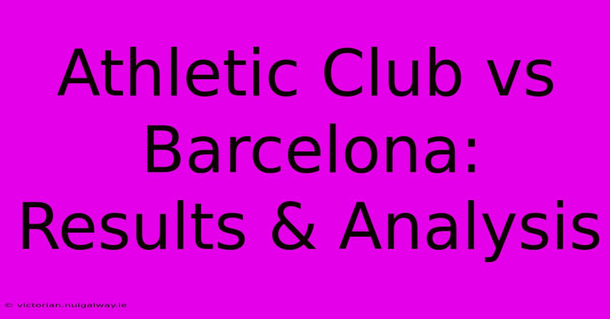 Athletic Club Vs Barcelona: Results & Analysis