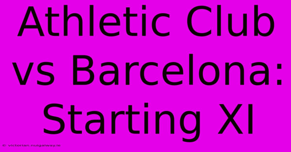 Athletic Club Vs Barcelona: Starting XI