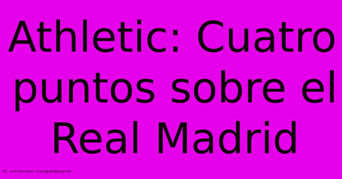 Athletic: Cuatro Puntos Sobre El Real Madrid