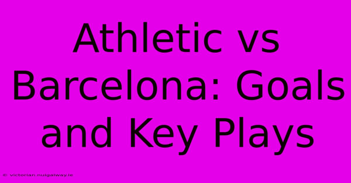 Athletic Vs Barcelona: Goals And Key Plays