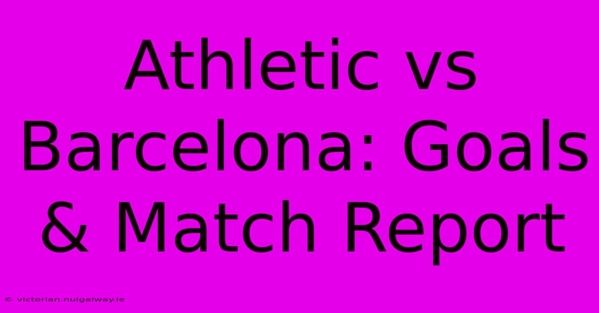 Athletic Vs Barcelona: Goals & Match Report