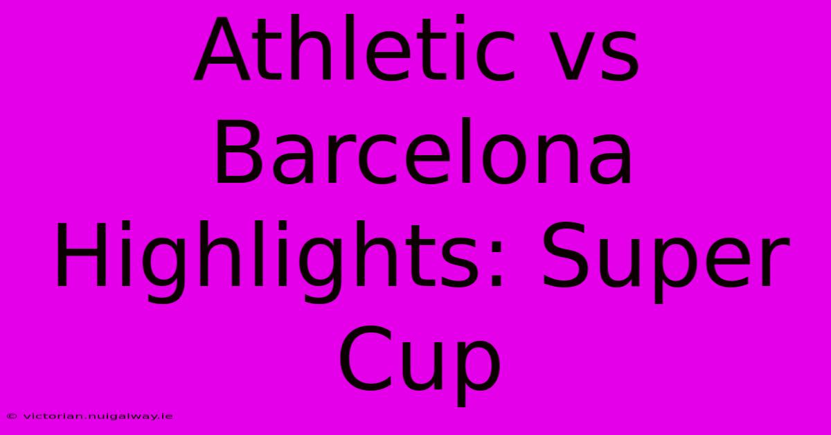 Athletic Vs Barcelona Highlights: Super Cup