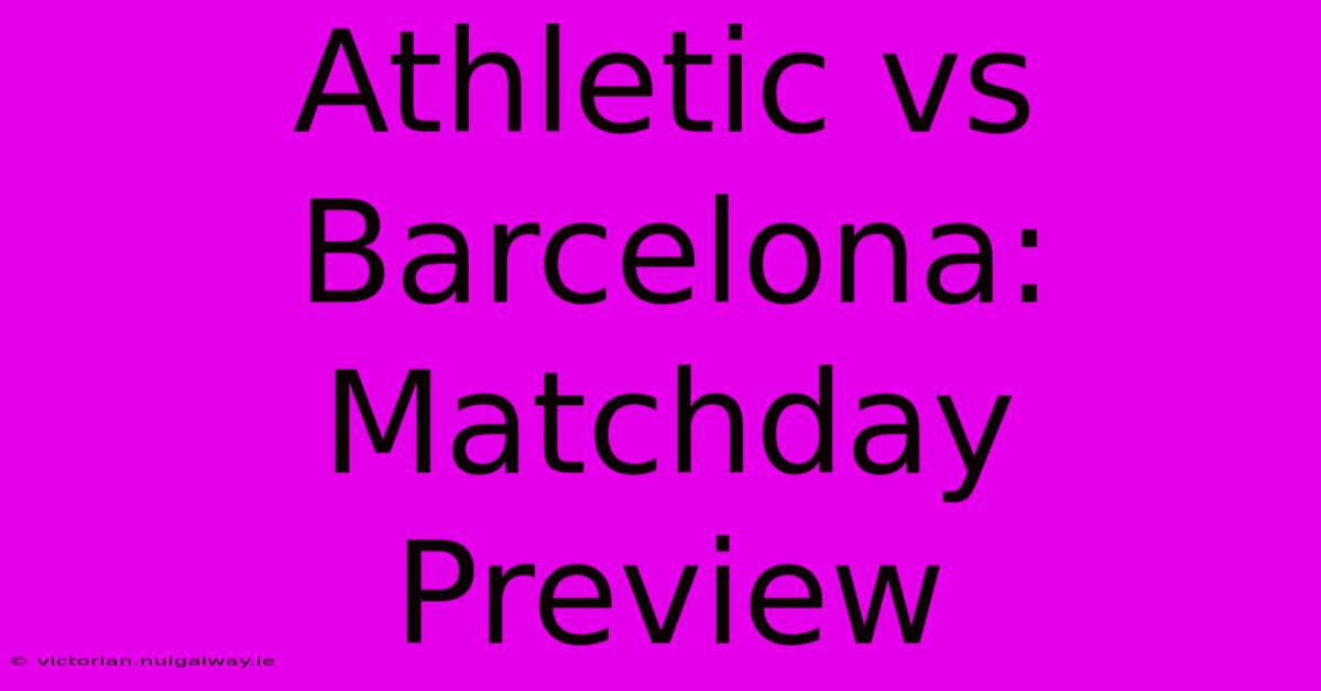 Athletic Vs Barcelona: Matchday Preview