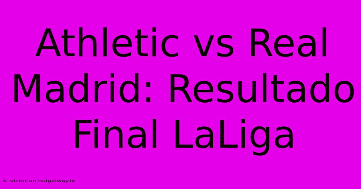 Athletic Vs Real Madrid: Resultado Final LaLiga