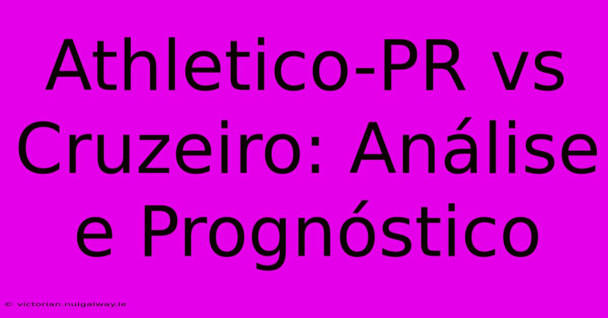 Athletico-PR Vs Cruzeiro: Análise E Prognóstico