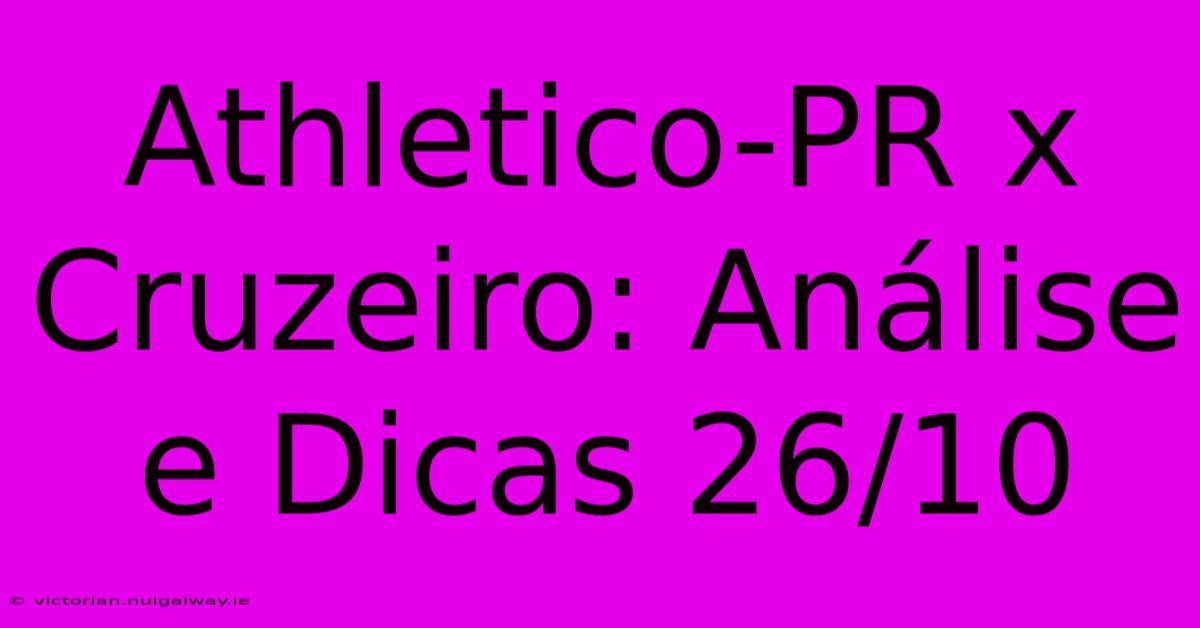 Athletico-PR X Cruzeiro: Análise E Dicas 26/10