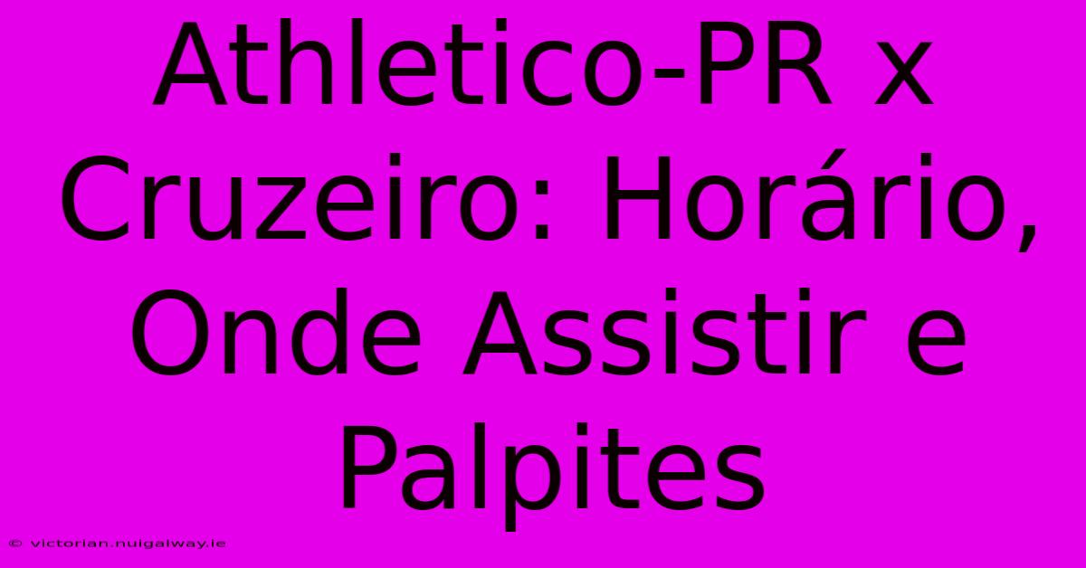 Athletico-PR X Cruzeiro: Horário, Onde Assistir E Palpites