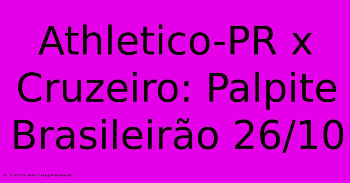 Athletico-PR X Cruzeiro: Palpite Brasileirão 26/10