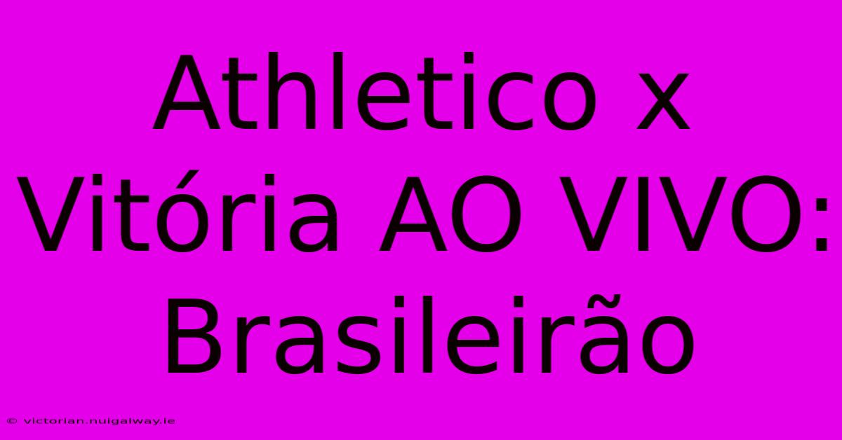 Athletico X Vitória AO VIVO: Brasileirão