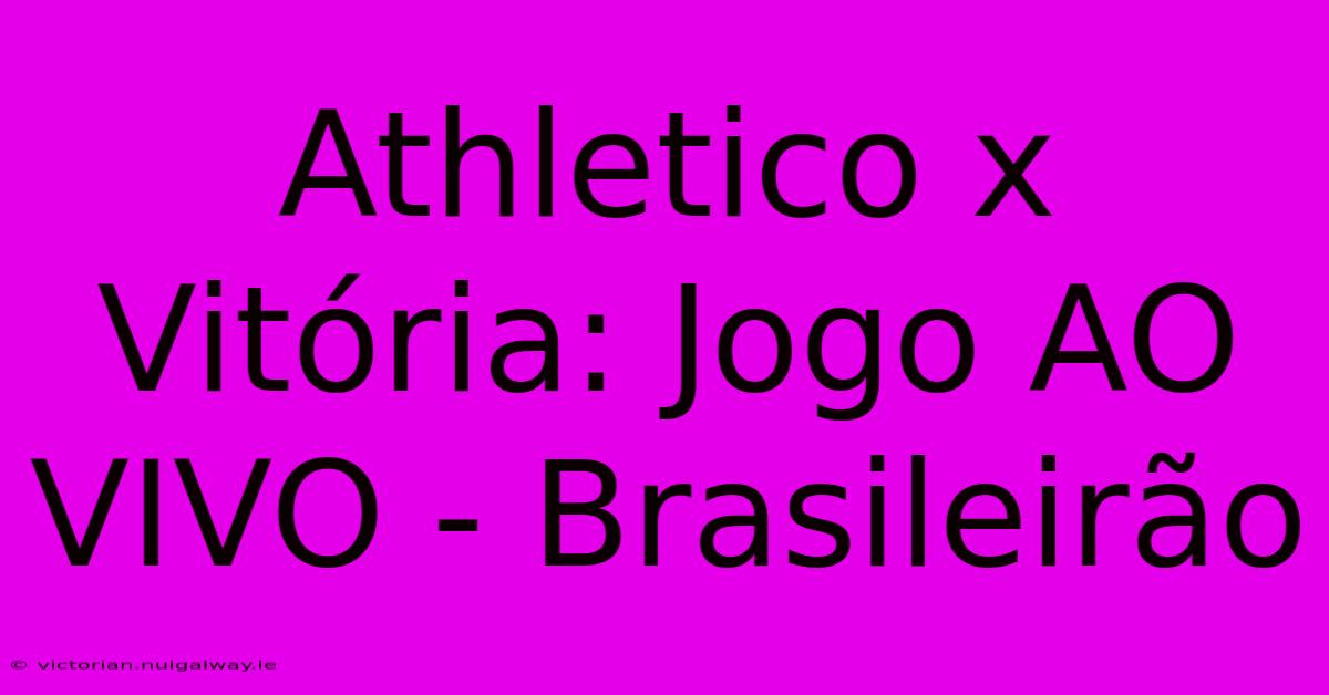 Athletico X Vitória: Jogo AO VIVO - Brasileirão