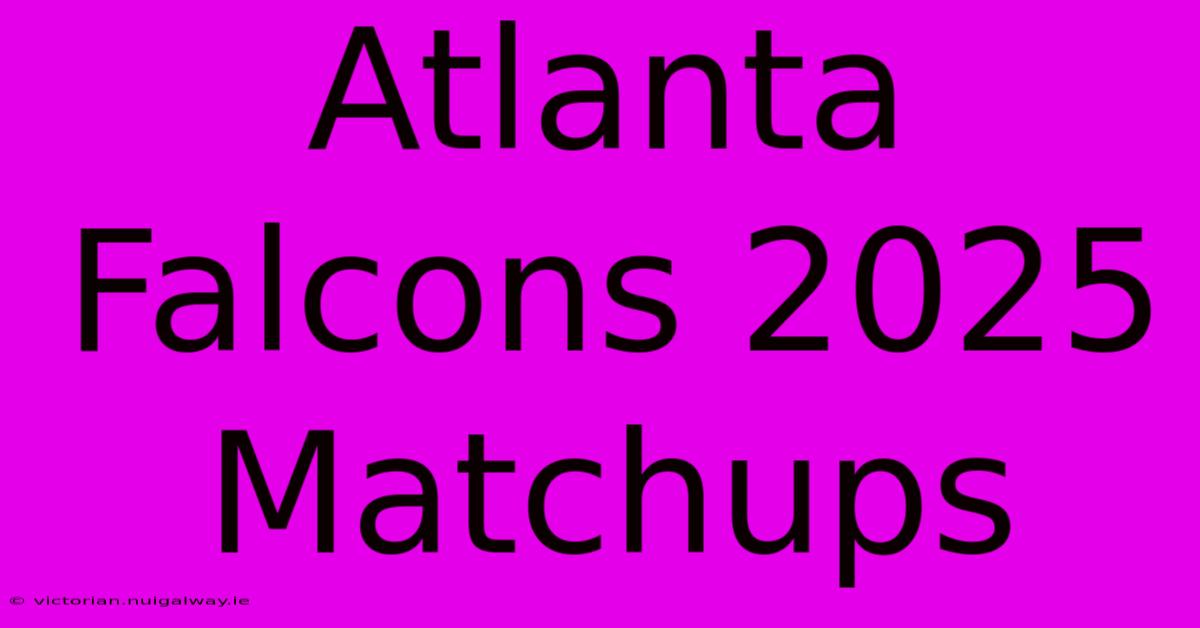 Atlanta Falcons 2025 Matchups