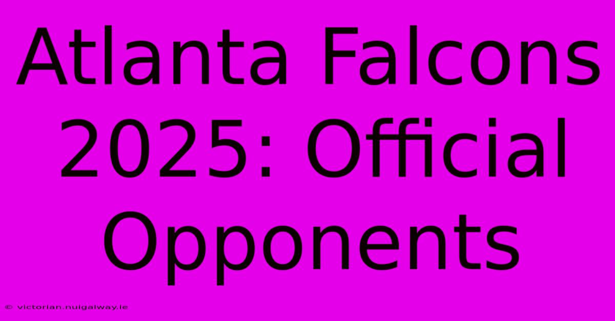 Atlanta Falcons 2025: Official Opponents