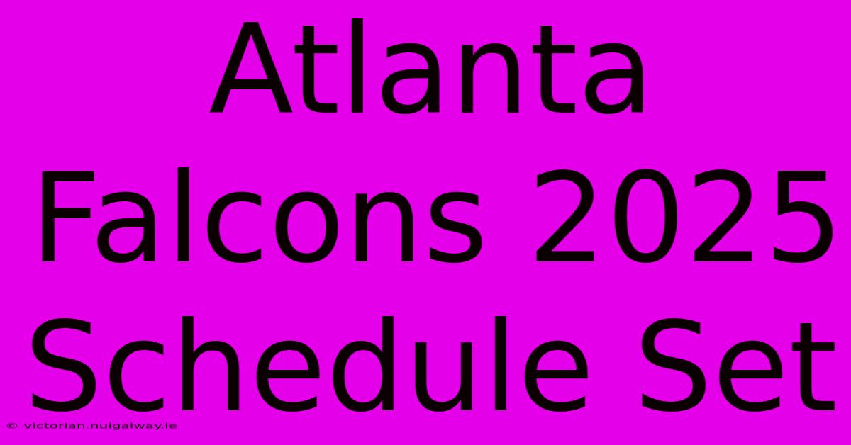 Atlanta Falcons 2025 Schedule Set