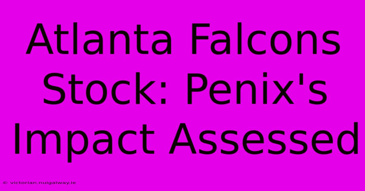 Atlanta Falcons Stock: Penix's Impact Assessed