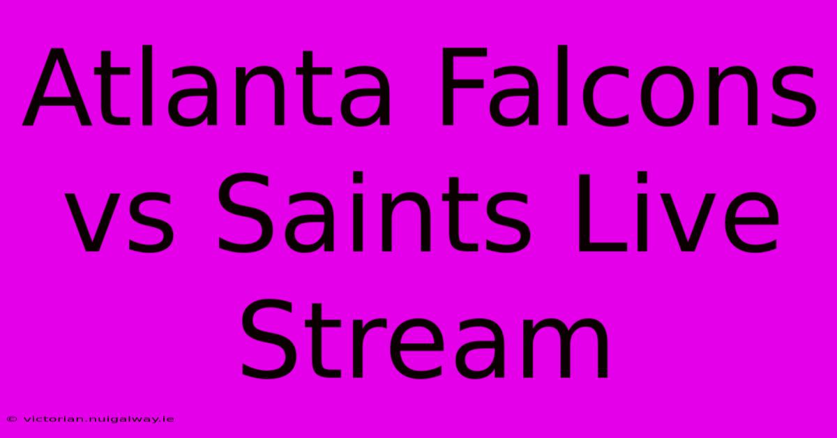 Atlanta Falcons Vs Saints Live Stream