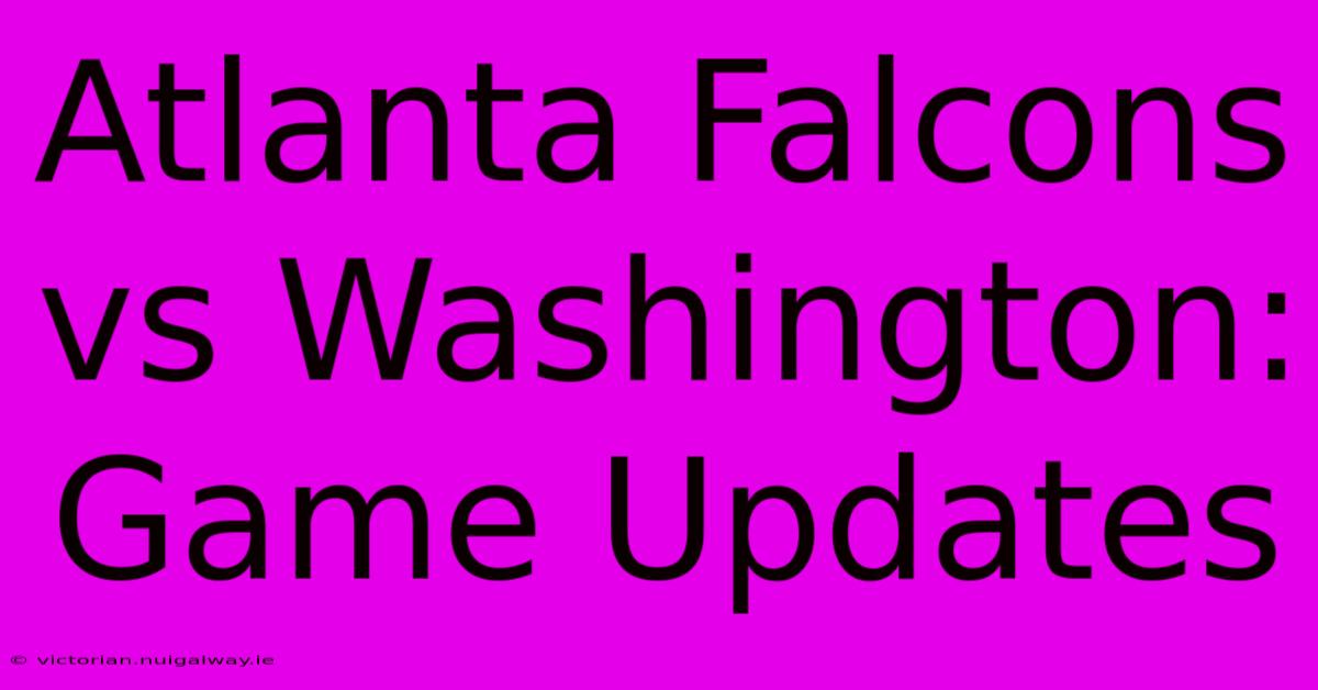 Atlanta Falcons Vs Washington: Game Updates