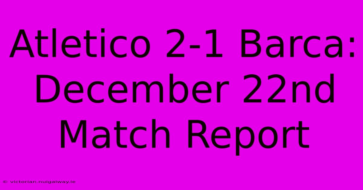 Atletico 2-1 Barca: December 22nd Match Report