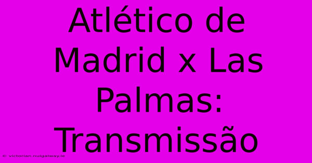 Atlético De Madrid X Las Palmas: Transmissão