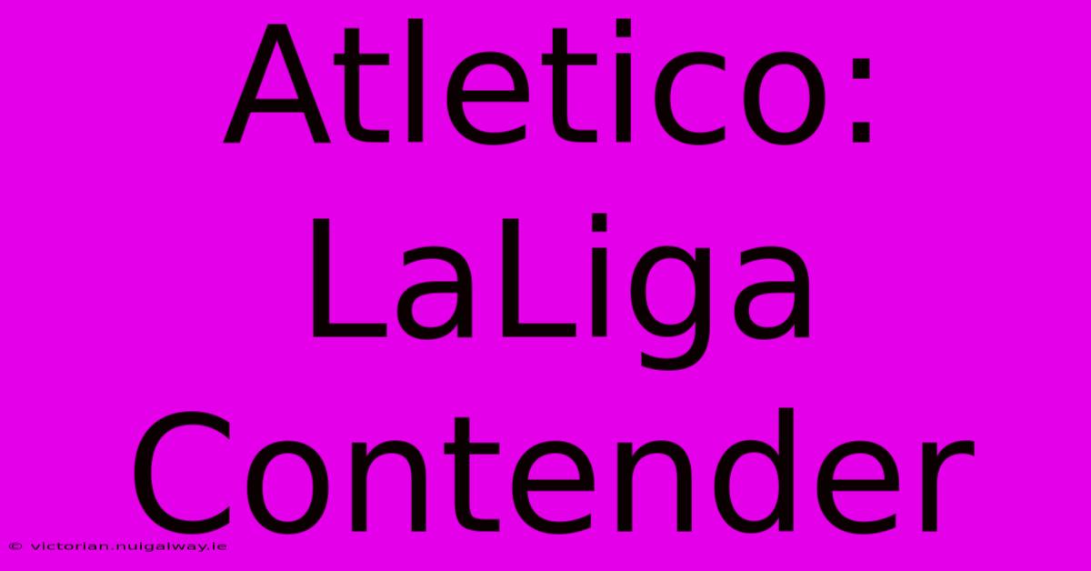 Atletico: LaLiga Contender