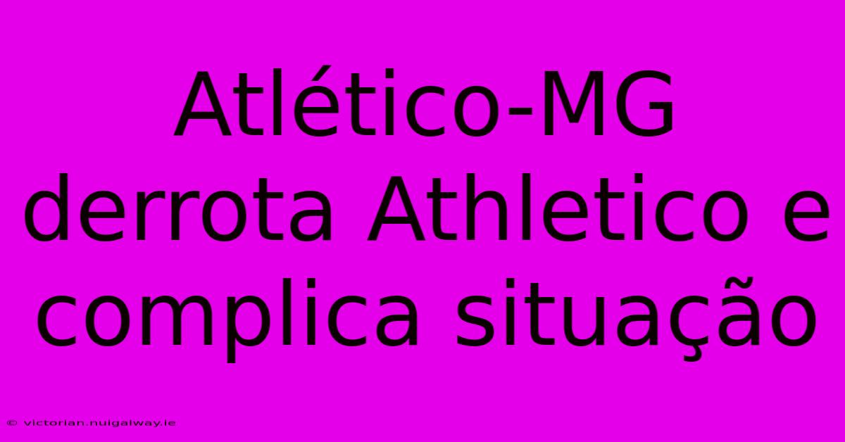 Atlético-MG Derrota Athletico E Complica Situação