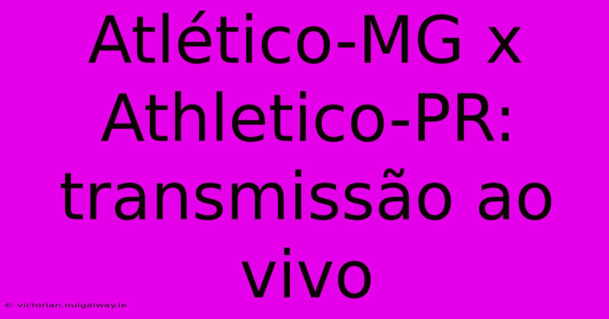 Atlético-MG X Athletico-PR: Transmissão Ao Vivo